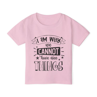I Am Why We Cannot Have Nice Things Heavy Cotton™ Toddler T-shirt