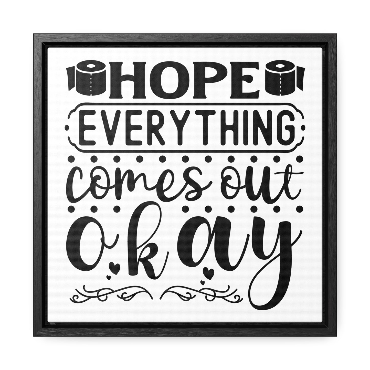 Hope Everything Comes Out Okay 2 Canvas Wraps, Square Frame