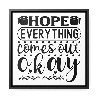 Hope Everything Comes Out Okay 2 Canvas Wraps, Square Frame