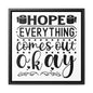 Hope Everything Comes Out Okay 2 Canvas Wraps, Square Frame