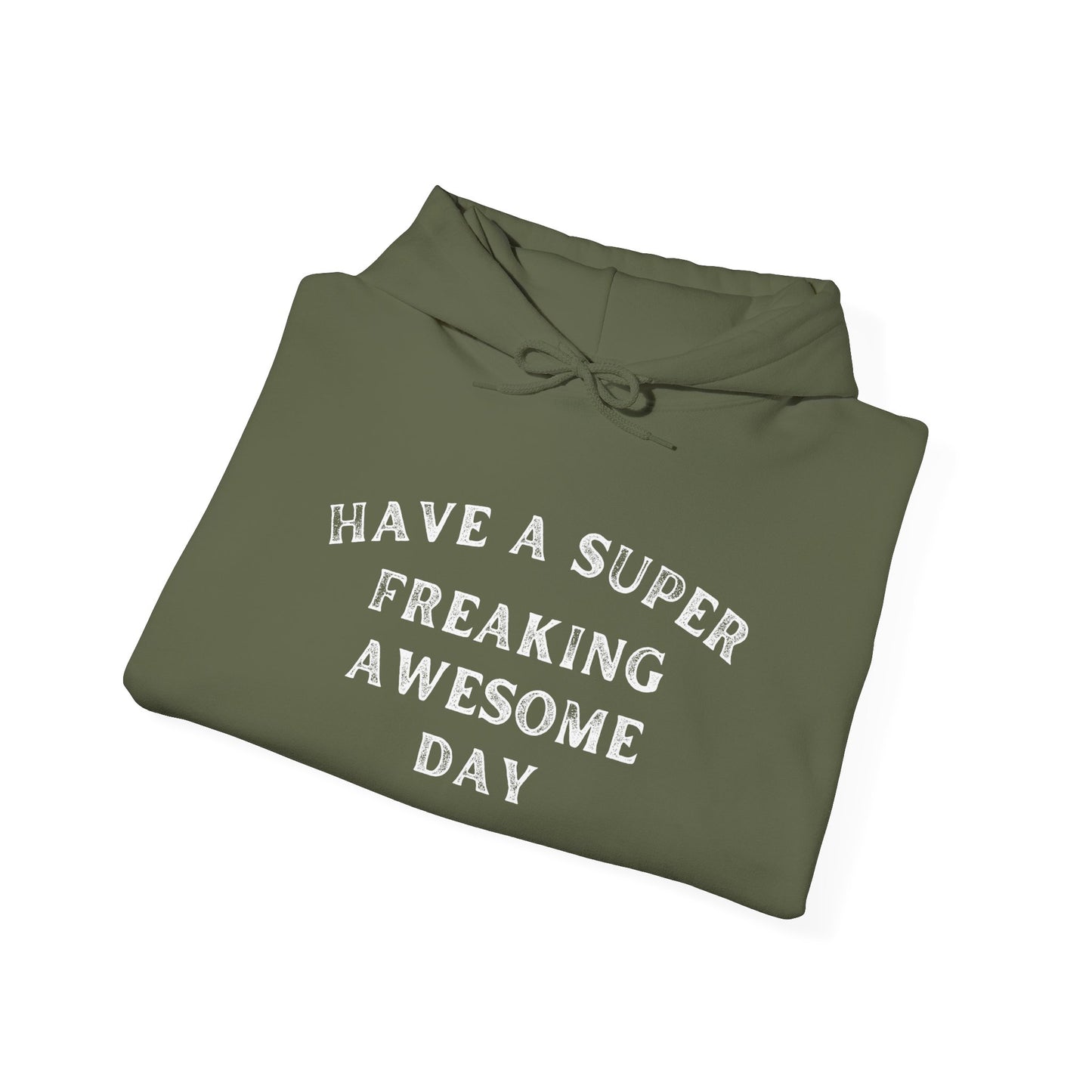 Have A Super Freaking Awesome Day Heavy Blend™ Hooded Sweatshirt