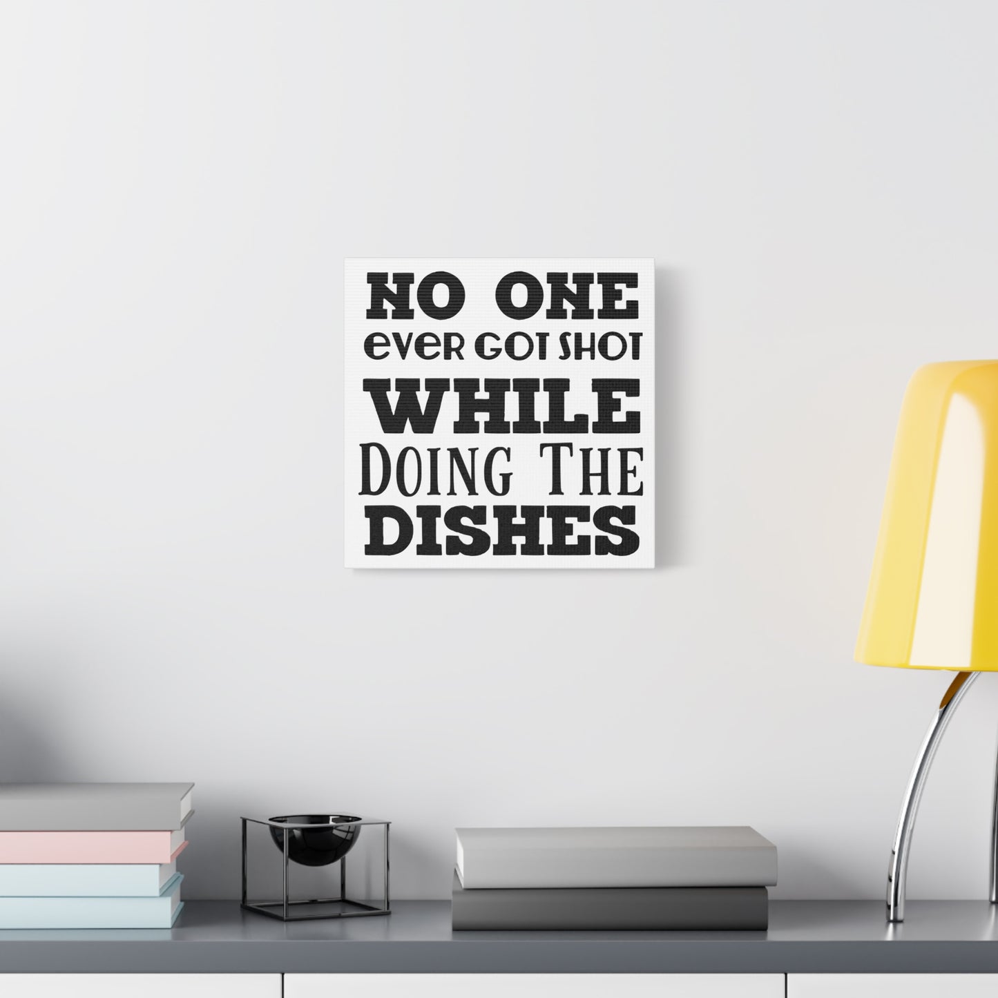 No One Ever Got Shot While Doing The Dishes Canvas Art