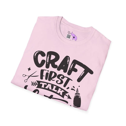 Craft First Talk Later Adult T-shirt