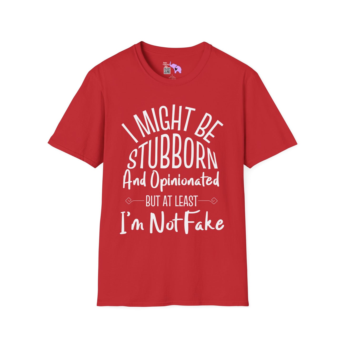 I Might Be Stubborn and Opinionated But At Least I'm Not Fake Adult T-shirt
