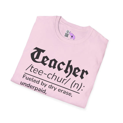 Teacher Definition: Fueled by Dry Erase, Underpaid, Overachieving Adult T-shirt