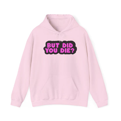 But Did You Die? Heavy Blend™ Hooded Sweatshirt
