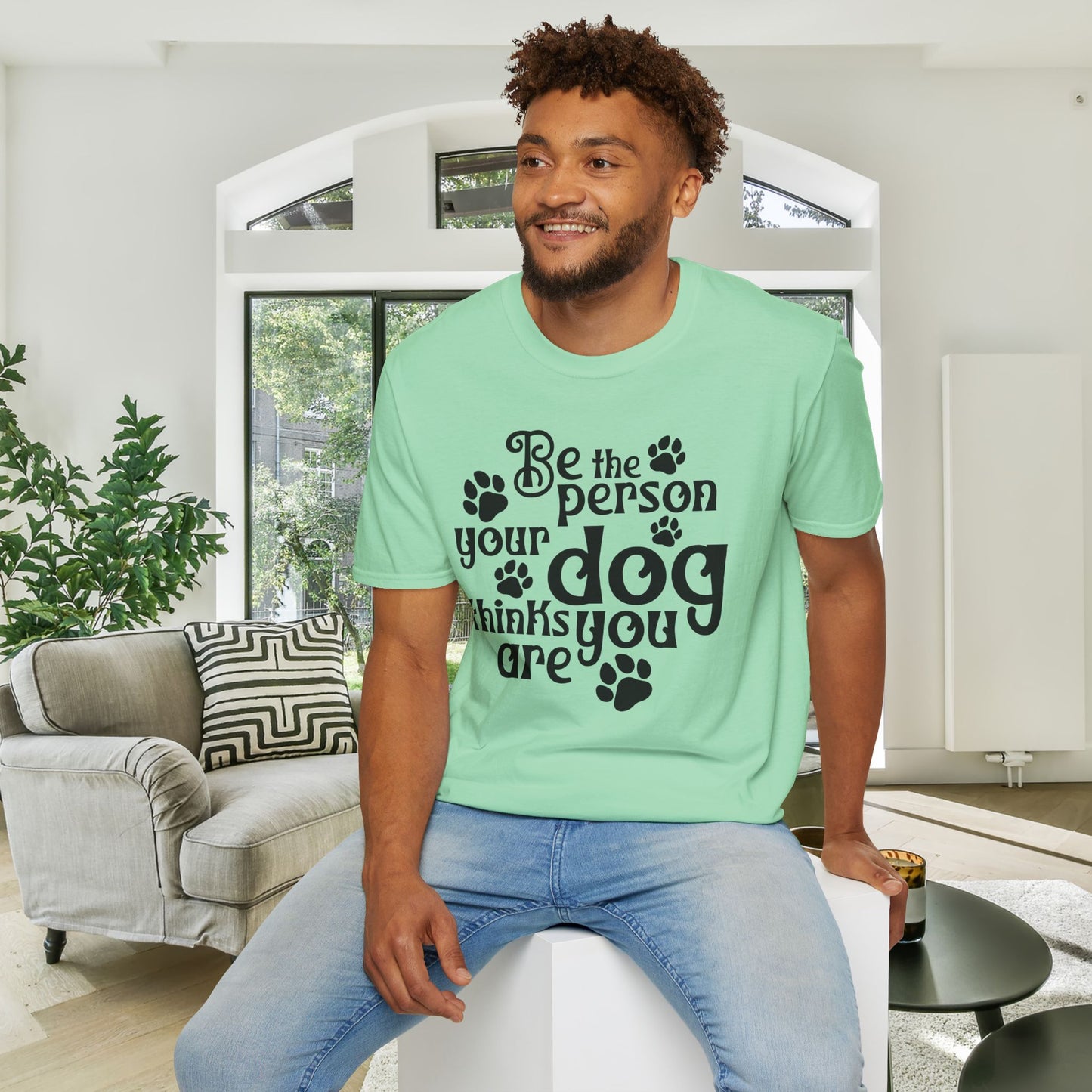 Be The Person Your Dog Thinks You Are Adult T-shirt