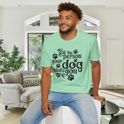 Be The Person Your Dog Thinks You Are Adult T-shirt