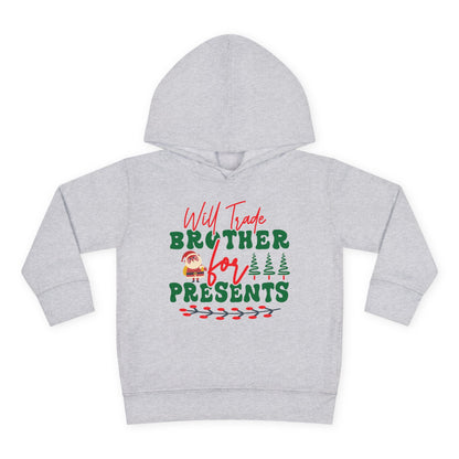 Will Trade Brother for Presents Toddler Pullover Fleece Hoodie