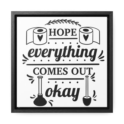 Hope Everything Comes Out Okay Canvas Wraps, Square Frame