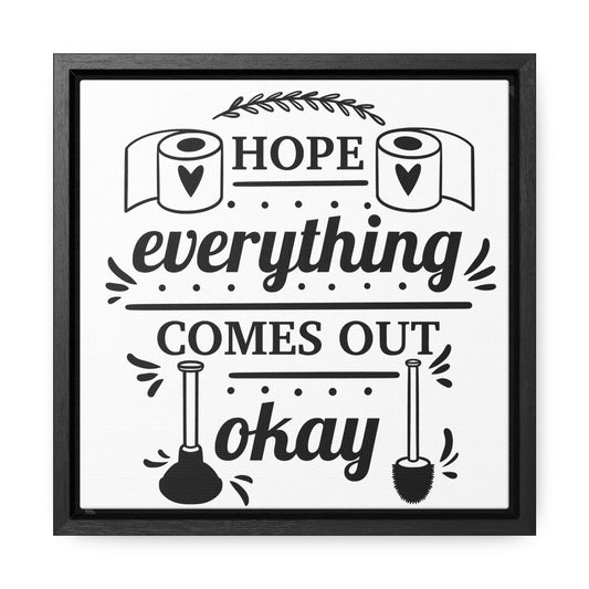 Hope Everything Comes Out Okay Canvas Wraps, Square Frame