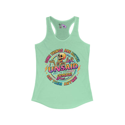 Some Things Are Better Left Unsaid But I'm Probably Gonna Say Them Anyway Women's Ideal Racerback Tank
