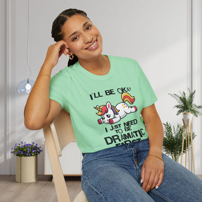 I'll Be Okay I Just Need To Be Dramatic First (Unicorn) Adult T-shirt