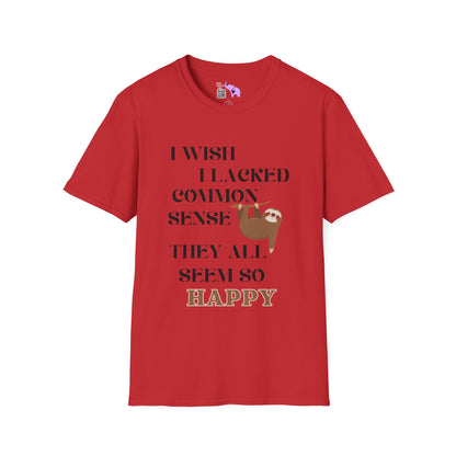 I Wish I Lacked Common Sense, They All Seem So Happy Adult T-shirt