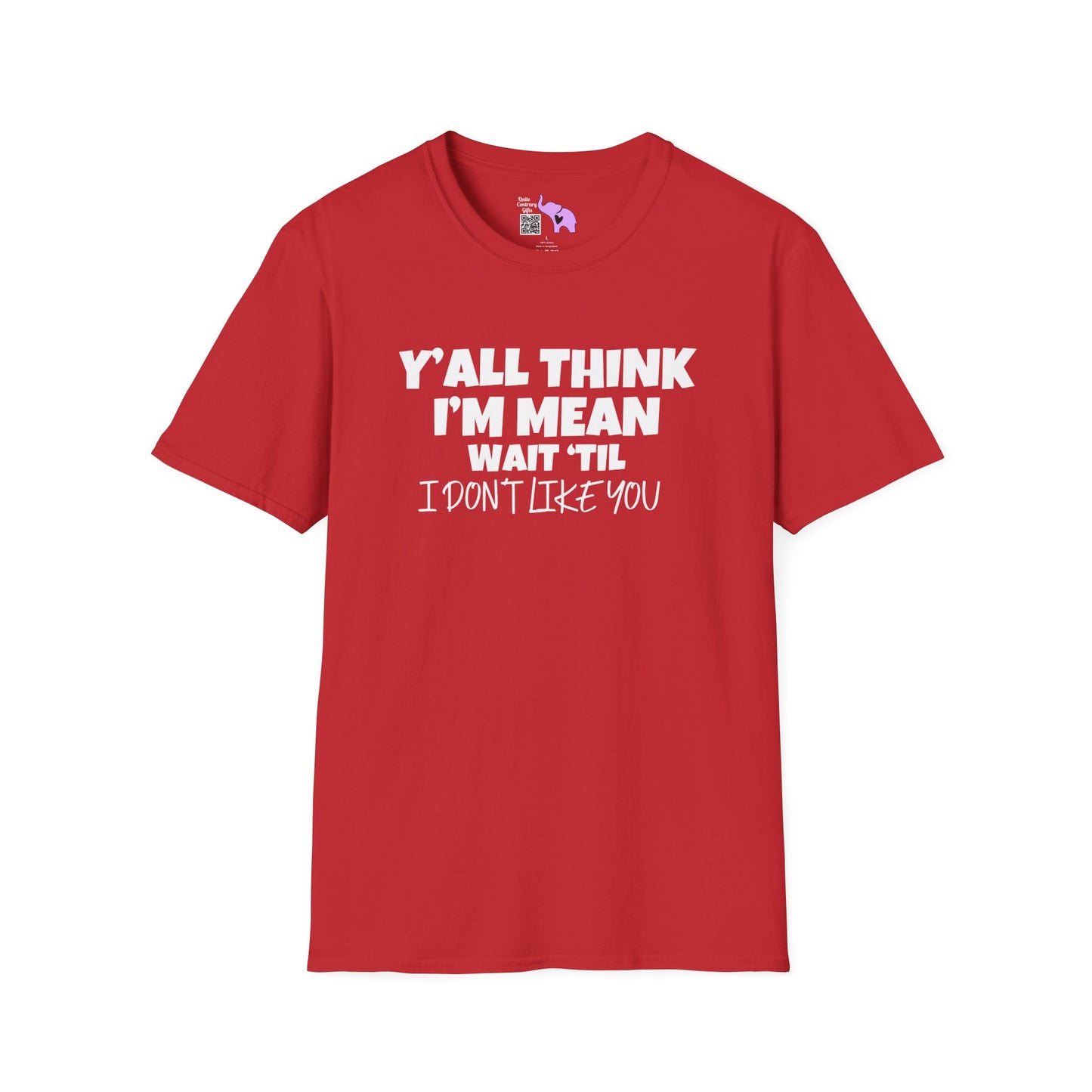 Y'all Think I'm Mean Wait 'til I Don't Like You Adult T-shirt
