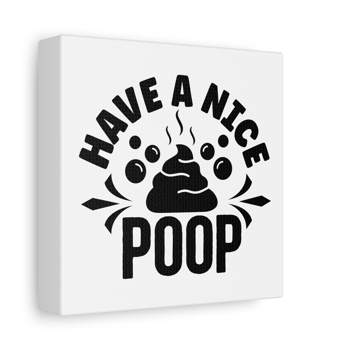 Have A Nice Poop Canvas Art
