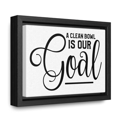 A Clean Bowl Is Our Goal Canvas Wraps, Horizontal Frame