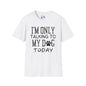 I'm Only Talking To My Dog Today Adult T-shirt