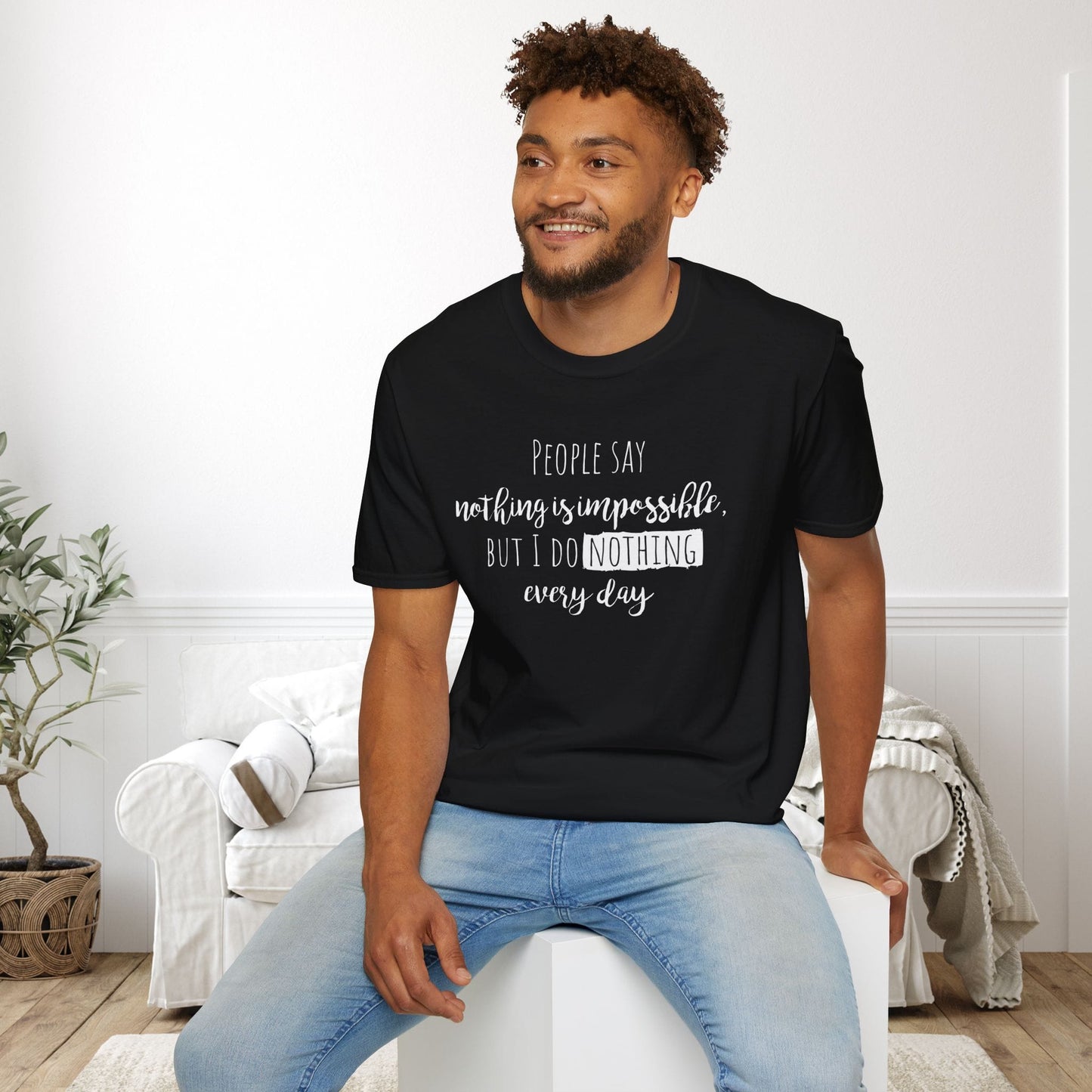 People Say Nothing Is Impossible But I Do Nothing Every Day Adult T-shirt