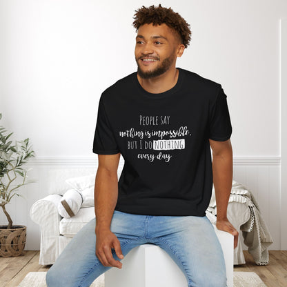 People Say Nothing Is Impossible But I Do Nothing Every Day Adult T-shirt
