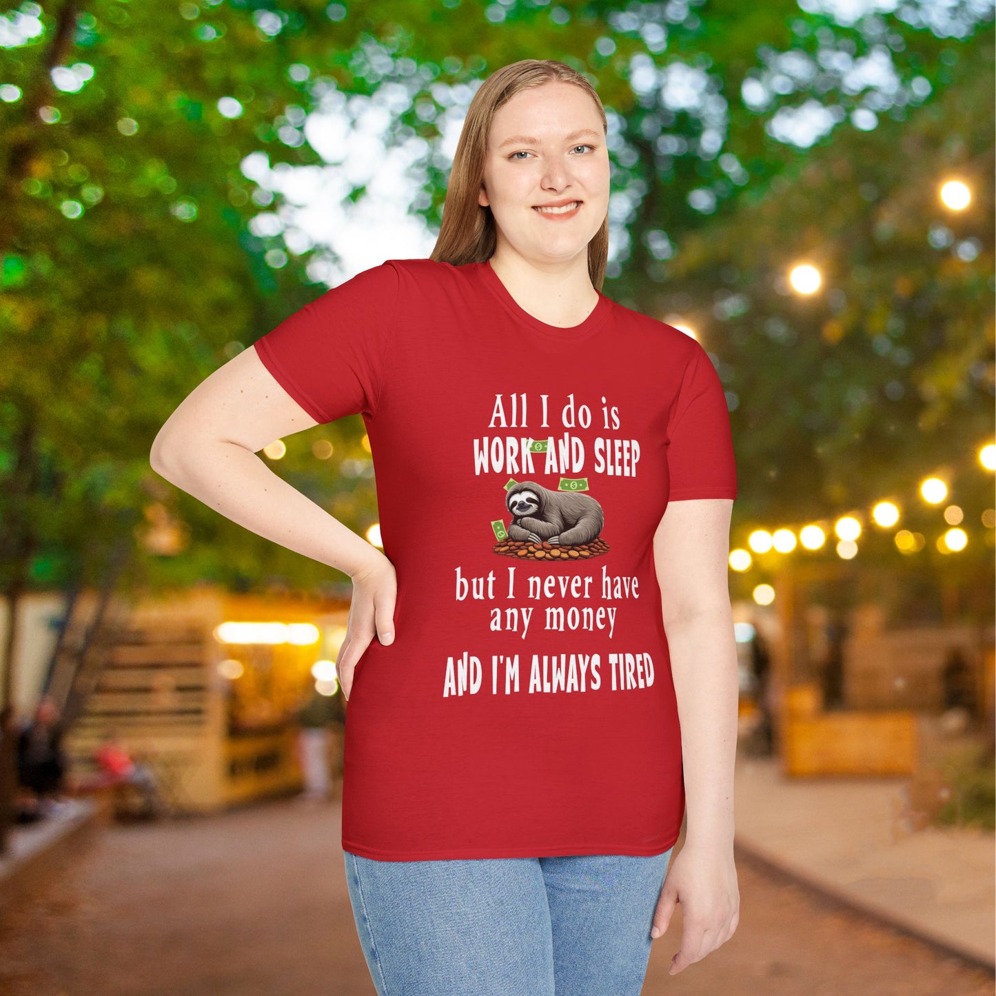 All I Do Is Work and Sleep But I'm Always Broke and I'm Still Tired Adult T-shirt