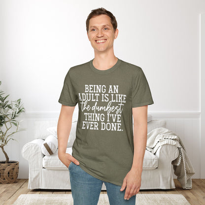 Being An Adult is Like The Dumbest Thing I've Ever Done Adult T-shirt