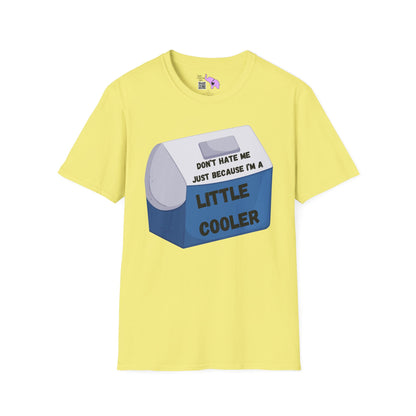 Don't Hate Me Just Because I'm A Little Cooler T-shirt