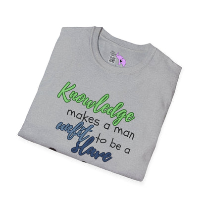 Knowledge Makes A Man Unfit to be a Slave T-shirt