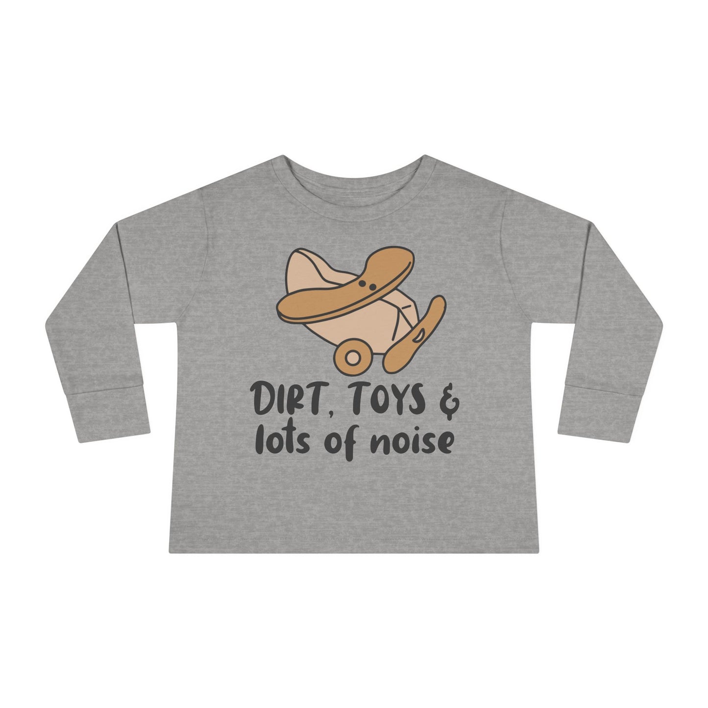 Dirt, Toys, & Lots of Noise Toddler Long Sleeve Tee