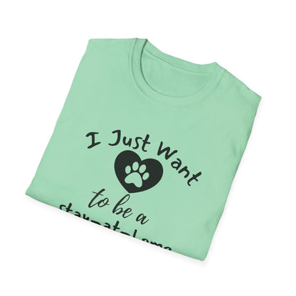 I Just Want To Be A Stay-At-Home Dog Mom T-shirt