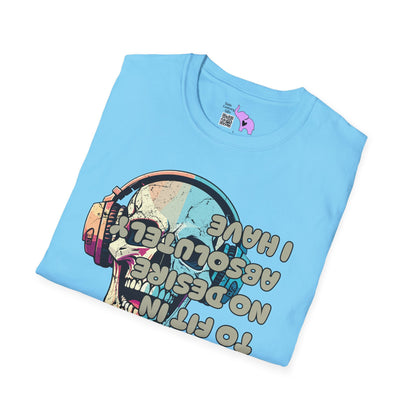 I Have Absolutely No Desire to Fit In Adult T-shirt