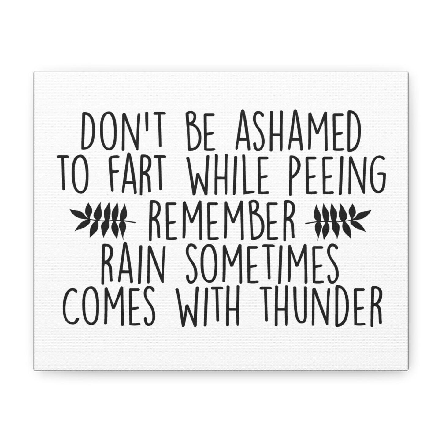 Don't Be Ashamed To Fart While Peeing... Canvas Art