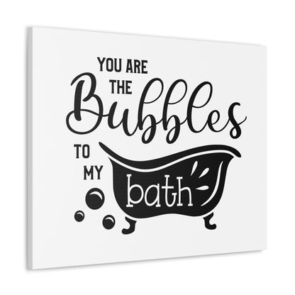 You Are The Bubbles To My Bath Canvas Horizontal Wraps w/o Frame