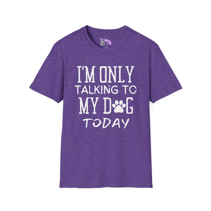 I'm Only Talking To My Dog Today Adult T-shirt