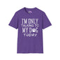 I'm Only Talking To My Dog Today Adult T-shirt