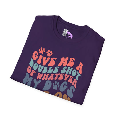 Give Me A Double Shot of Whatever My Dogs Are On Adult T-shirt