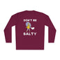 Don't Be Salty Unisex Lightweight Long Sleeve Tee