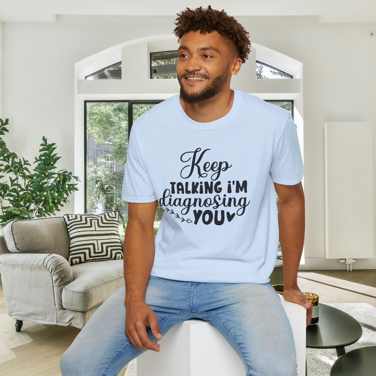 Keep Talking I'm Diagnosing You Adult T-shirt