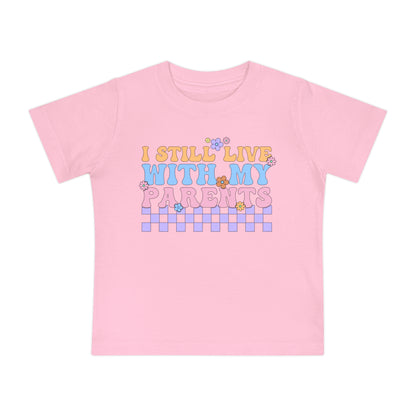 I Still Live With My Parents Infant T-Shirt