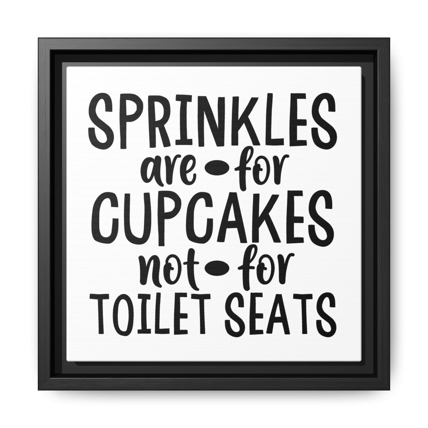 Sprinkles Are For Cupcakes Not For Toilet Seats Canvas Bathroom Art