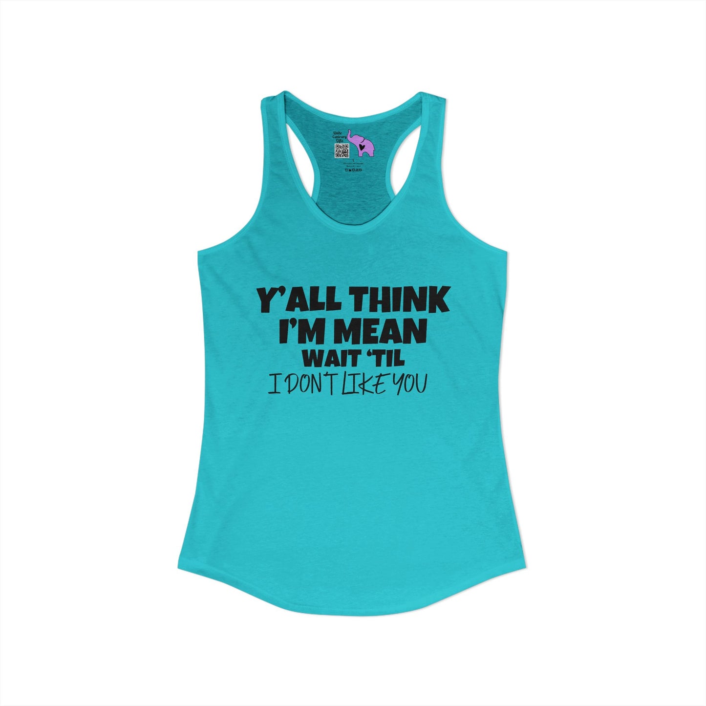 Y'all Think I'm Mean Wait 'Til I Don't Like You Women's Ideal Racerback Tank