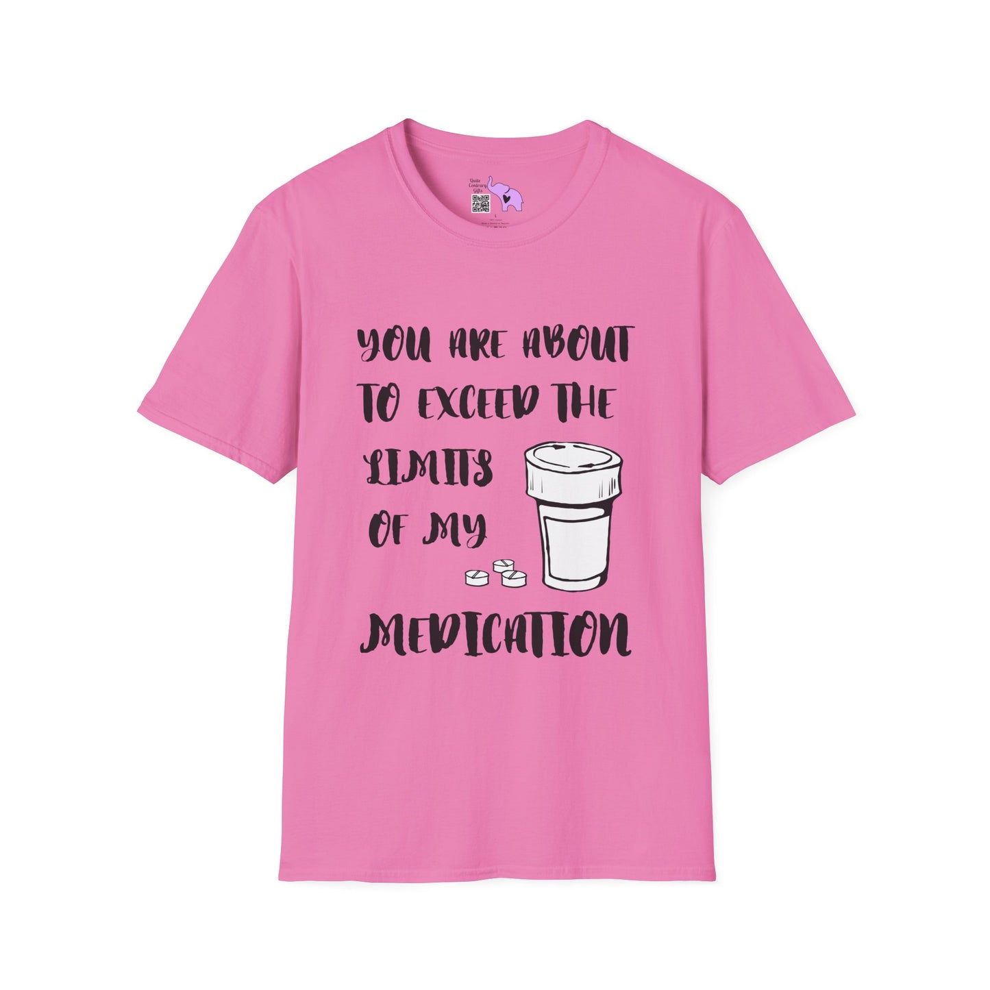 You Are About to Exceed the Limits of My Medication T-shirt