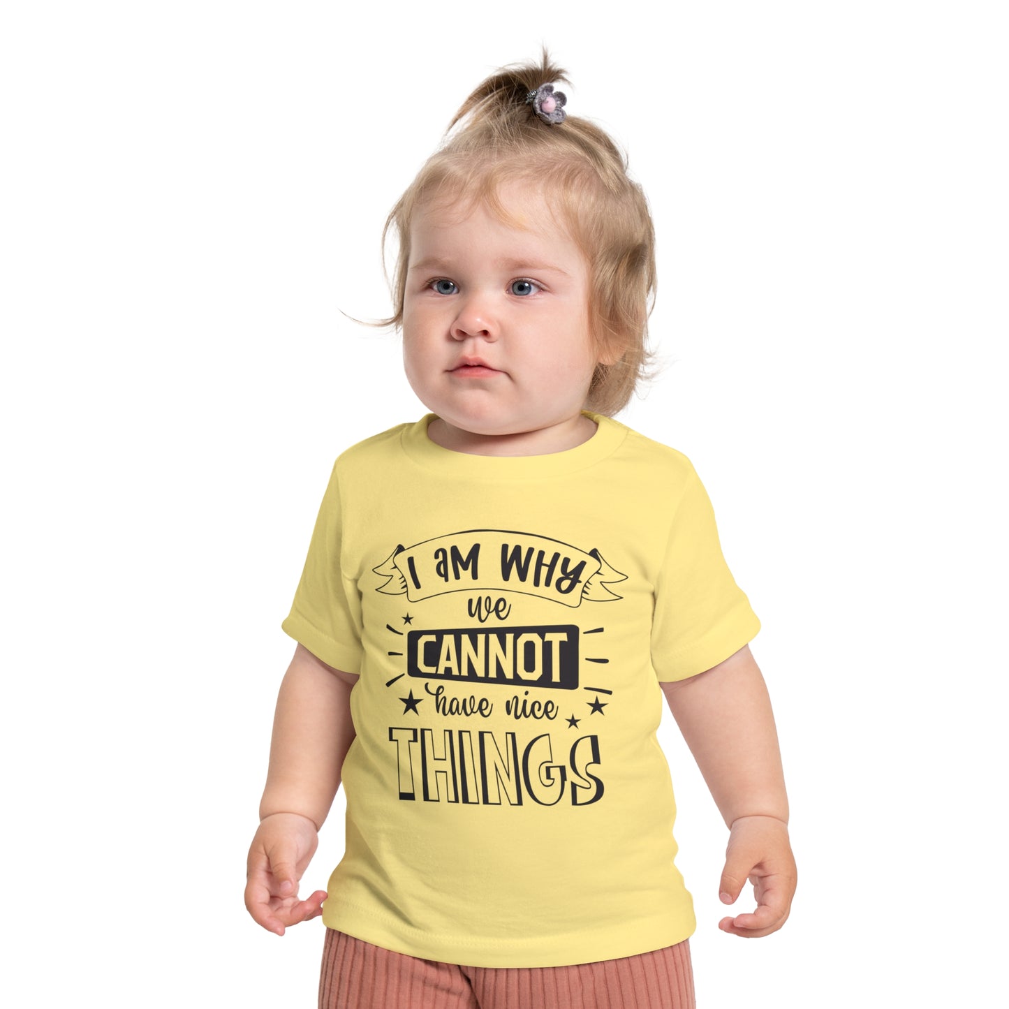 I Am Why We Cannot Have Nice Things Infant T-Shirt