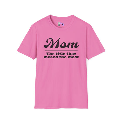 Mom The Title That Means The Most Adult T-shirt