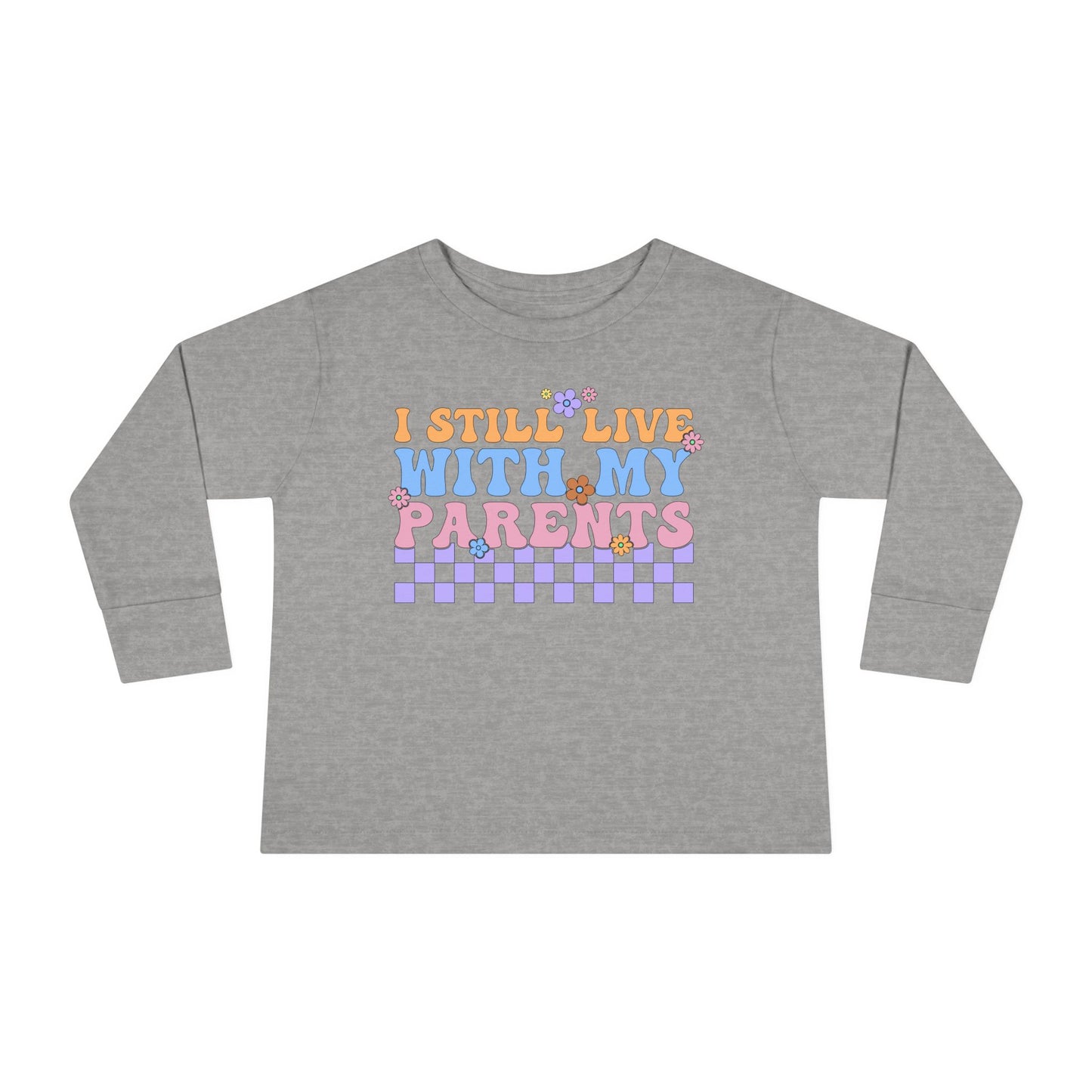 I Still Live With My Parents Toddler Long Sleeve Tee