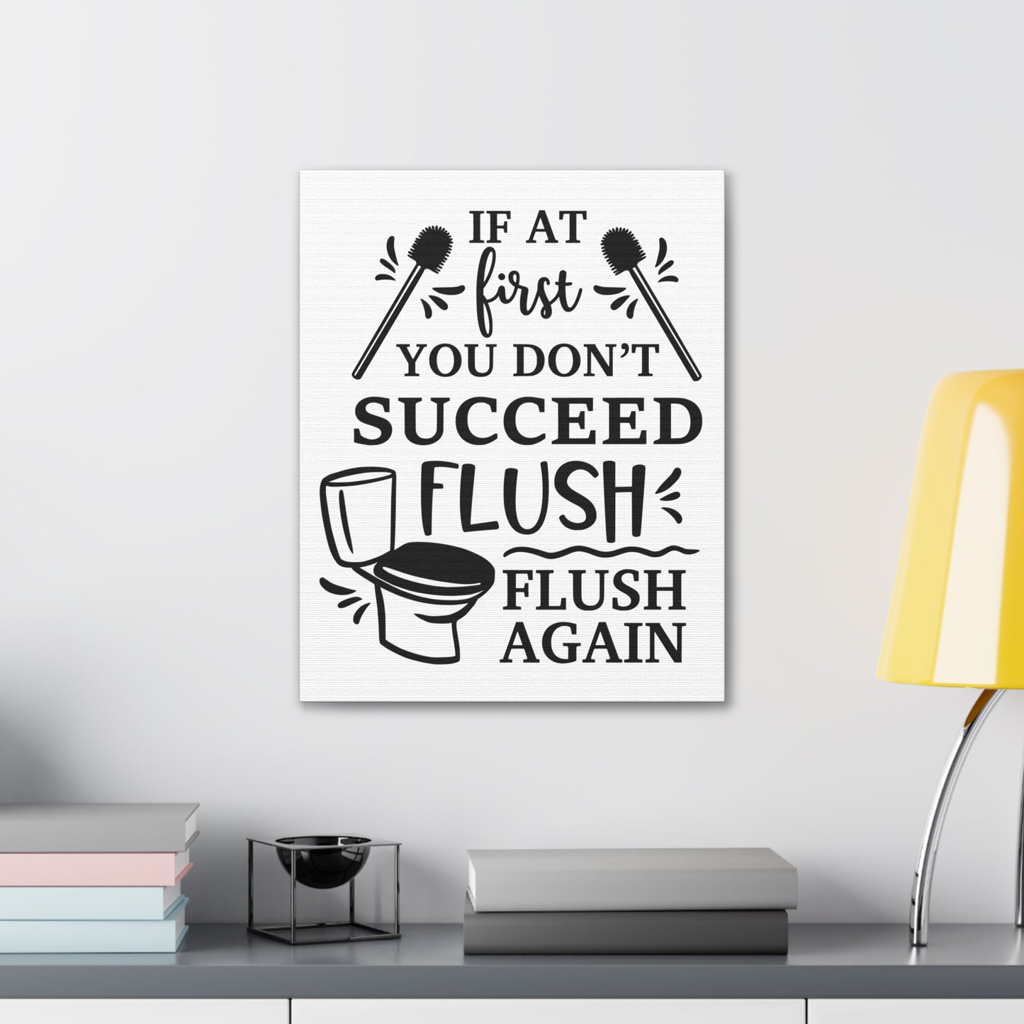 If At First You Don't Succeed Flush Again Canvas Vertical Wraps w/o Frame