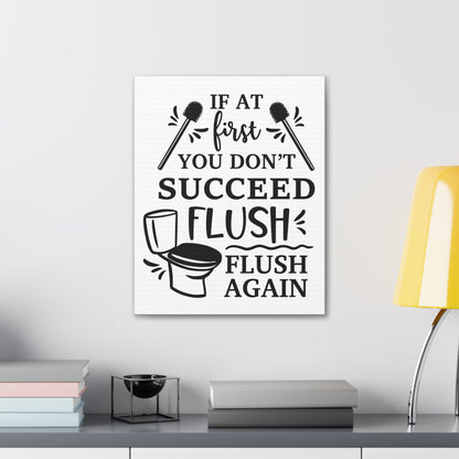 If At First You Don't Succeed Flush Again Canvas Vertical Wraps w/o Frame