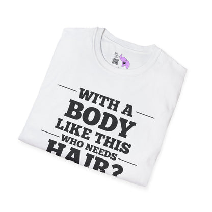 With A Body Like This Who Needs Hair? Adult T-shirt