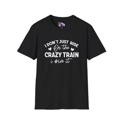 I Don't Just Ride On The Crazy Train...I Drive It Adult T-shirt