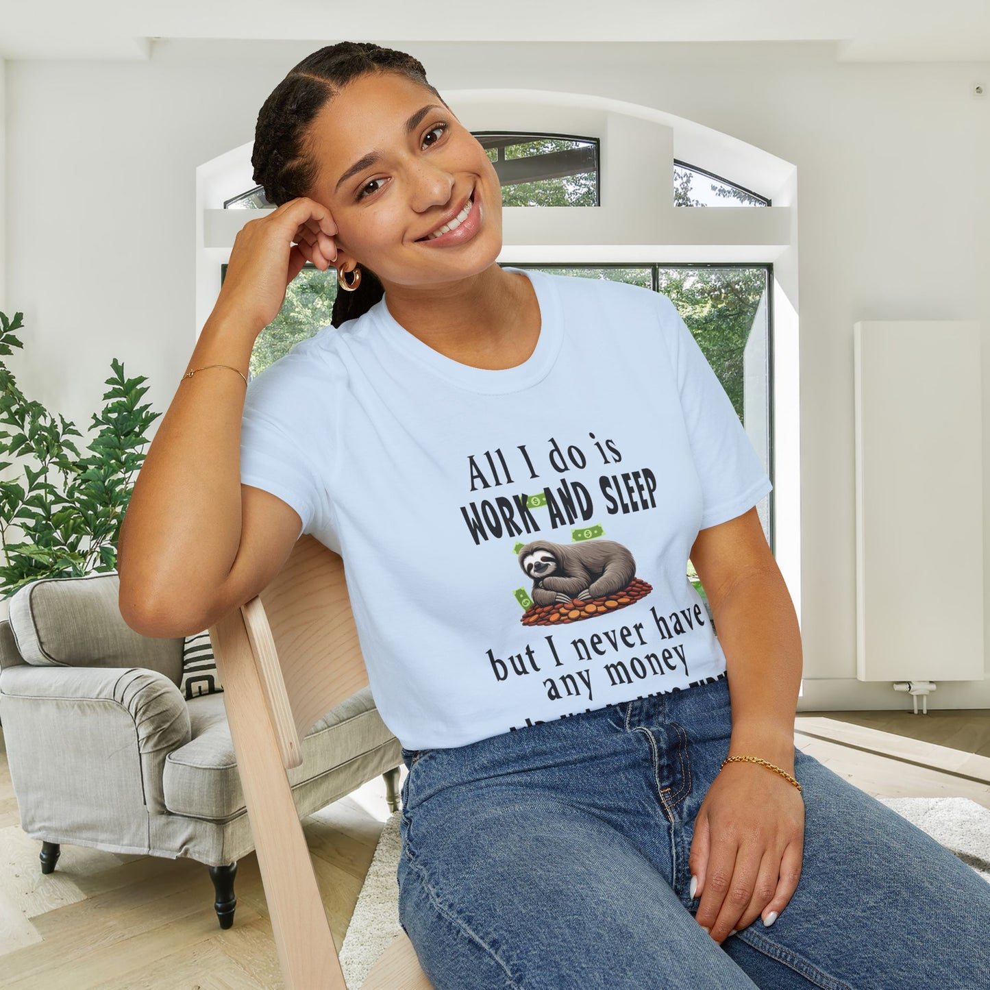 All I Do Is Work and Sleep But I'm Always Broke and I'm Still Tired Adult T-shirt